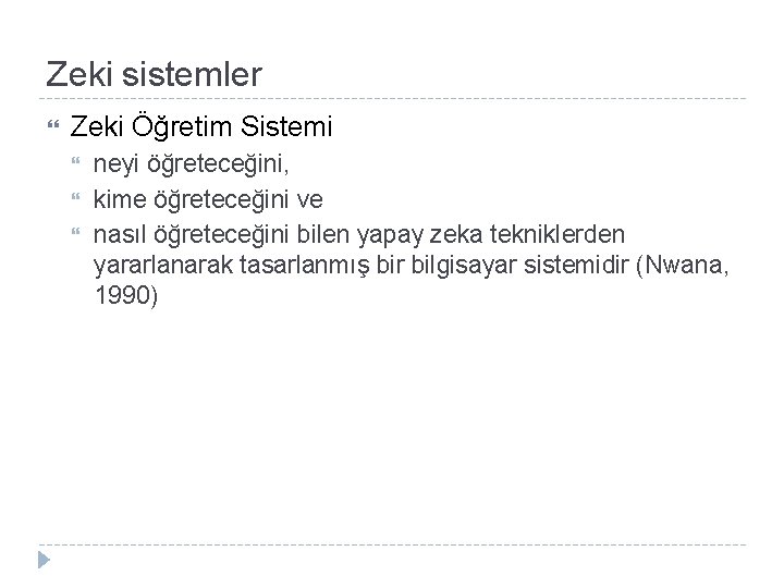 Zeki sistemler Zeki Öğretim Sistemi neyi öğreteceğini, kime öğreteceğini ve nasıl öğreteceğini bilen yapay