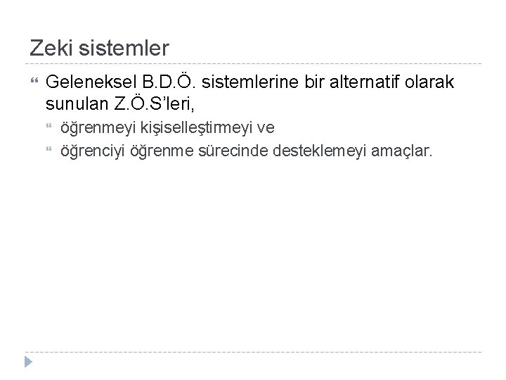 Zeki sistemler Geleneksel B. D. Ö. sistemlerine bir alternatif olarak sunulan Z. Ö. S’leri,