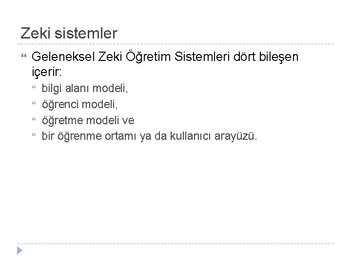 Zeki sistemler Geleneksel Zeki Öğretim Sistemleri dört bileşen içerir: bilgi alanı modeli, öğrenci modeli,