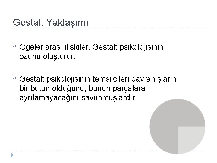 Gestalt Yaklaşımı Ögeler arası ilişkiler, Gestalt psikolojisinin özünü oluşturur. Gestalt psikolojisinin temsilcileri davranışların bir