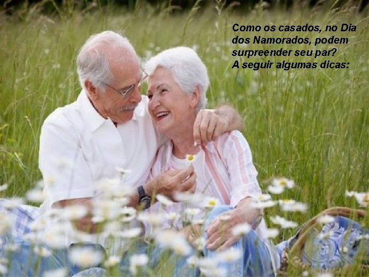 Como os casados, no Dia dos Namorados, podem surpreender seu par? A seguir algumas