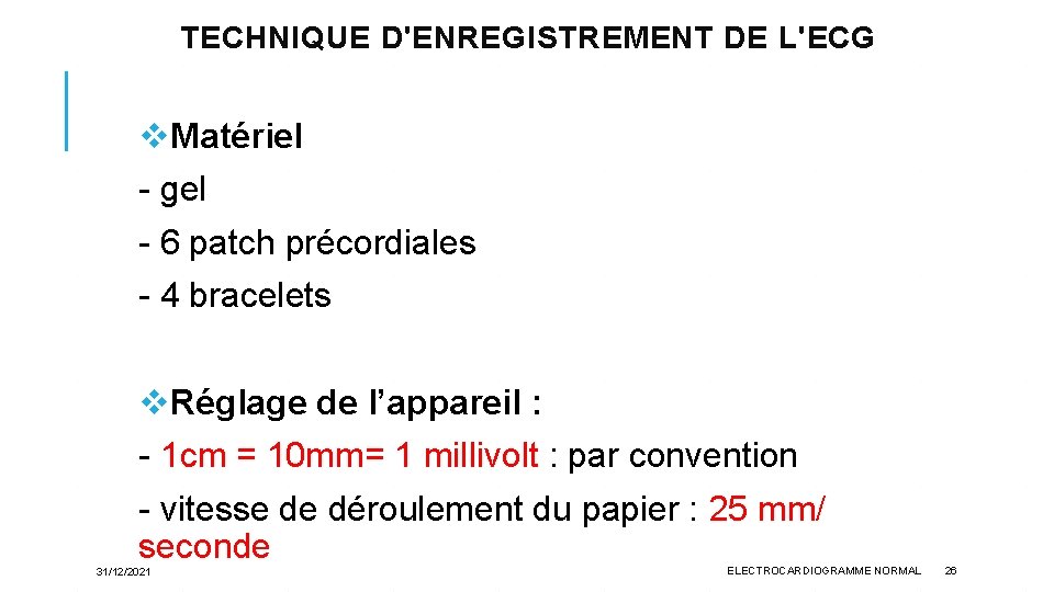 TECHNIQUE D'ENREGISTREMENT DE L'ECG v. Matériel - gel - 6 patch précordiales - 4