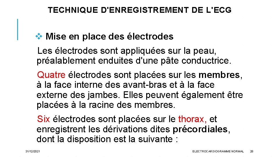 TECHNIQUE D'ENREGISTREMENT DE L'ECG v Mise en place des électrodes Les électrodes sont appliquées