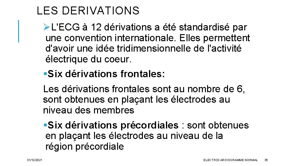 LES DERIVATIONS ØL'ECG à 12 dérivations a été standardisé par une convention internationale. Elles