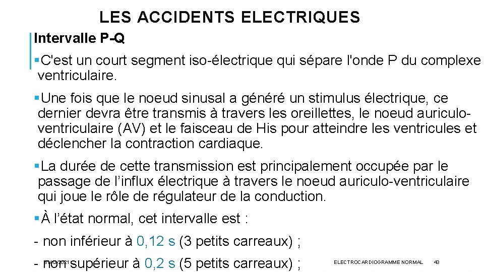 LES ACCIDENTS ELECTRIQUES Intervalle P-Q §C'est un court segment iso-électrique qui sépare l'onde P