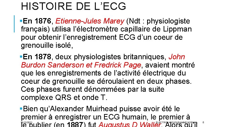 HISTOIRE DE L’ECG §En 1876, Etienne-Jules Marey (Ndt : physiologiste français) utilisa l’électromètre capillaire