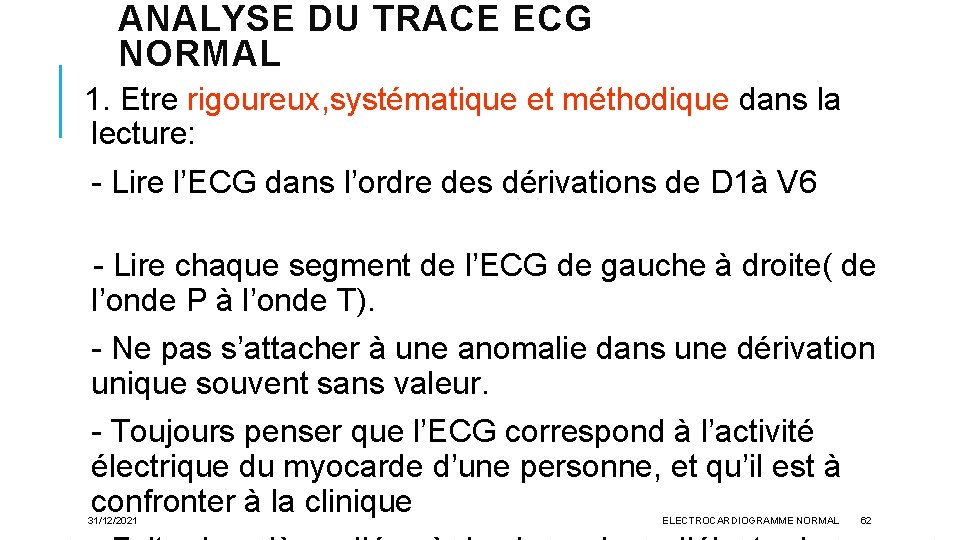 ANALYSE DU TRACE ECG NORMAL 1. Etre rigoureux, systématique et méthodique dans la lecture: