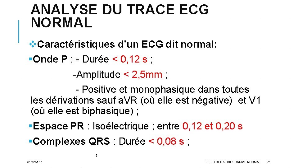 ANALYSE DU TRACE ECG NORMAL v. Caractéristiques d’un ECG dit normal: §Onde P :