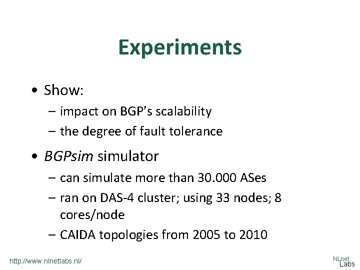 Experiments • Show: – impact on BGP’s scalability – the degree of fault tolerance