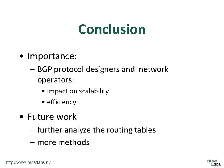 Conclusion • Importance: – BGP protocol designers and network operators: • impact on scalability