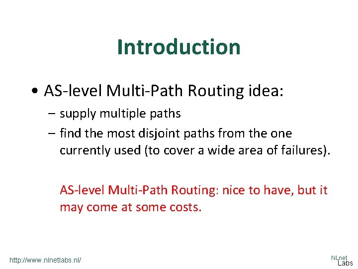 Introduction • AS-level Multi-Path Routing idea: – supply multiple paths – find the most