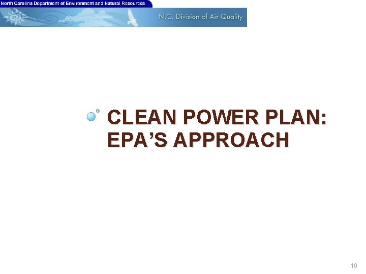 CLEAN POWER PLAN: EPA’S APPROACH 10 