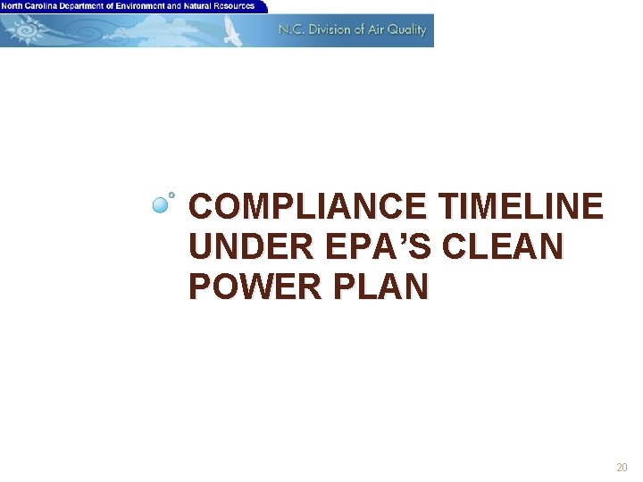 COMPLIANCE TIMELINE UNDER EPA’S CLEAN POWER PLAN 20 