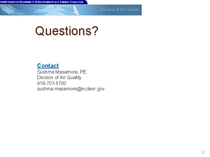 Questions? Contact Sushma Masemore, PE Division of Air Quality 919 -707 -8700 sushma. masemore@ncdenr.