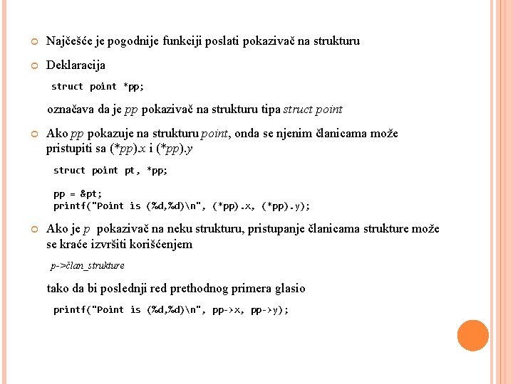  Najčešće je pogodnije funkciji poslati pokazivač na strukturu Deklaracija struct point *pp; označava