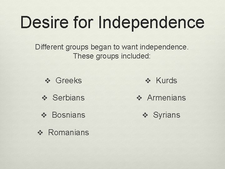 Desire for Independence Different groups began to want independence. These groups included: v Greeks