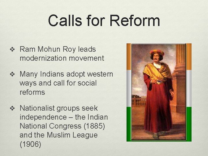 Calls for Reform v Ram Mohun Roy leads modernization movement v Many Indians adopt