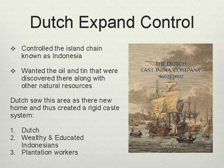 Dutch Expand Control v Controlled the island chain known as Indonesia v Wanted the