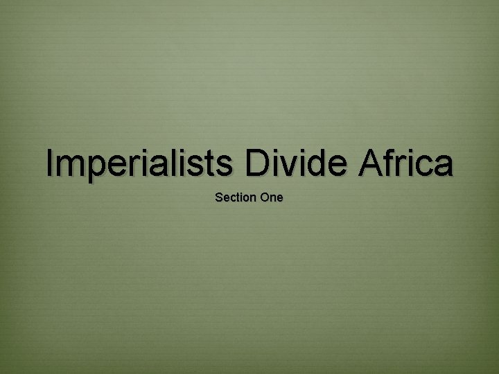 Imperialists Divide Africa Section One 
