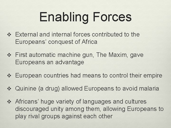 Enabling Forces v External and internal forces contributed to the Europeans’ conquest of Africa