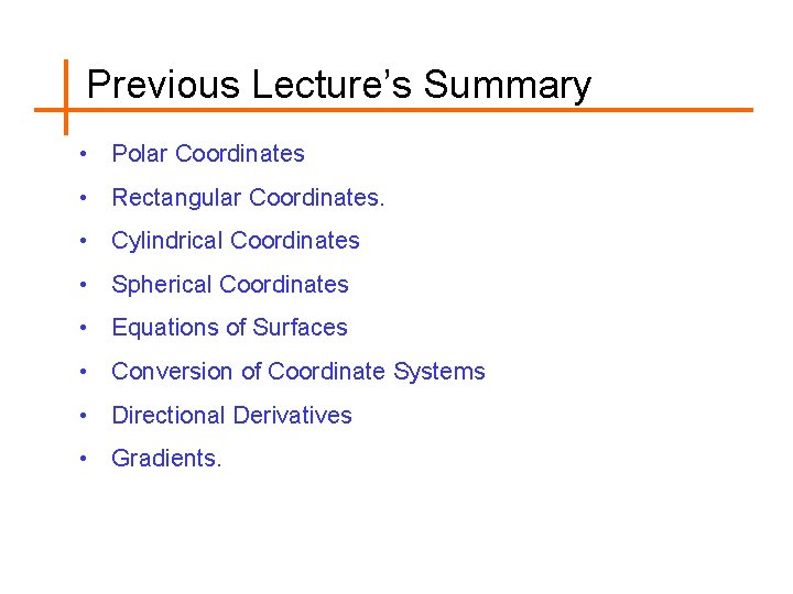 Previous Lecture’s Summary • Polar Coordinates • Rectangular Coordinates. • Cylindrical Coordinates • Spherical