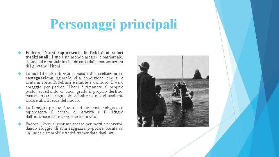 Personaggi principali Padron ‘Ntoni rappresenta la fedeltà ai valori tradizionali, il suo è un