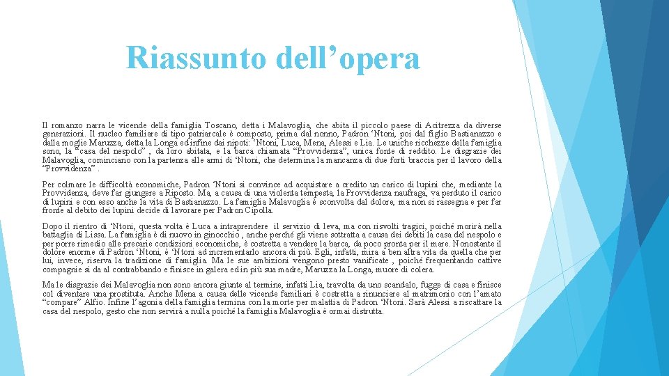 Riassunto dell’opera Il romanzo narra le vicende della famiglia Toscano, detta i Malavoglia, che