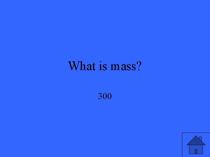 What is mass? 300 