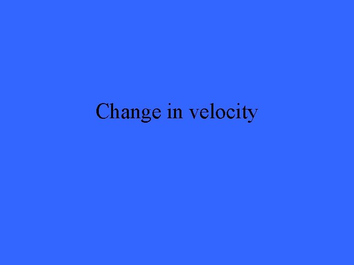 Change in velocity 