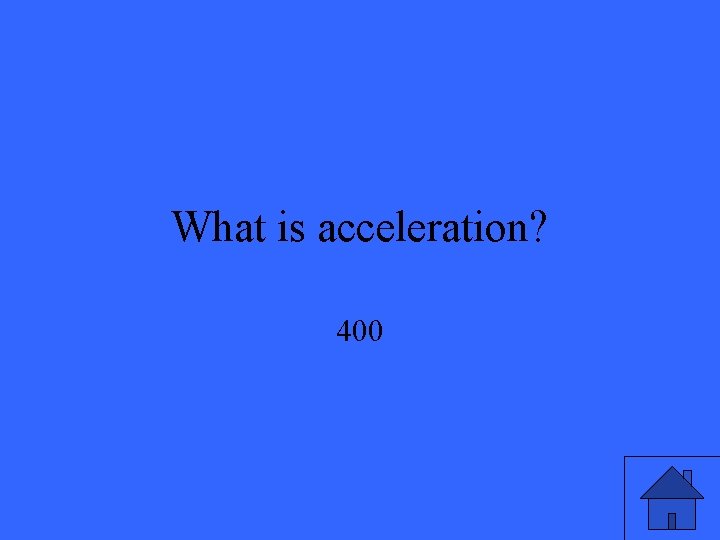 What is acceleration? 400 