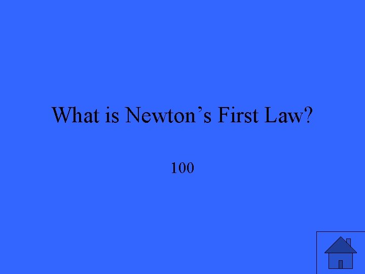 What is Newton’s First Law? 100 