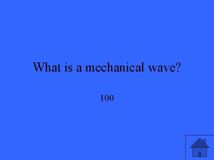 What is a mechanical wave? 100 