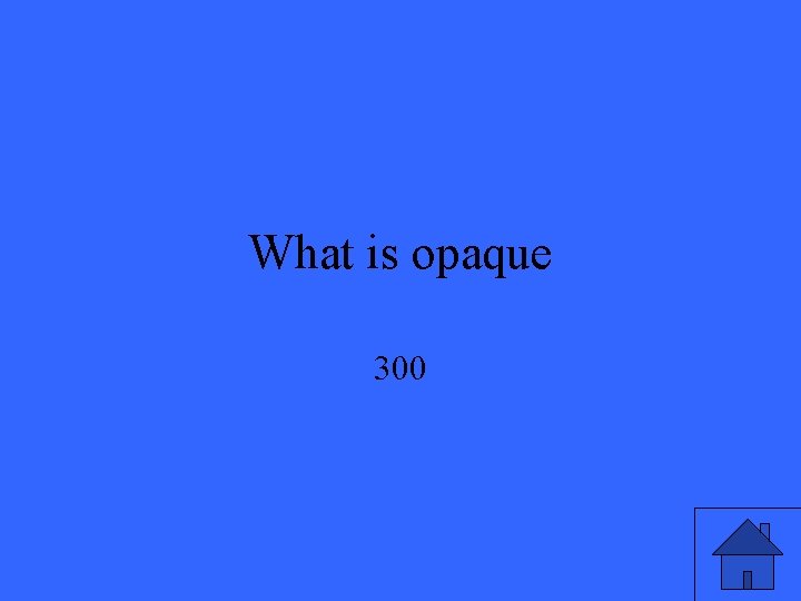 What is opaque 300 