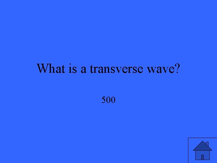 What is a transverse wave? 500 