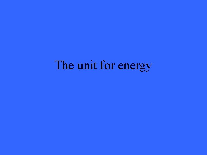 The unit for energy 