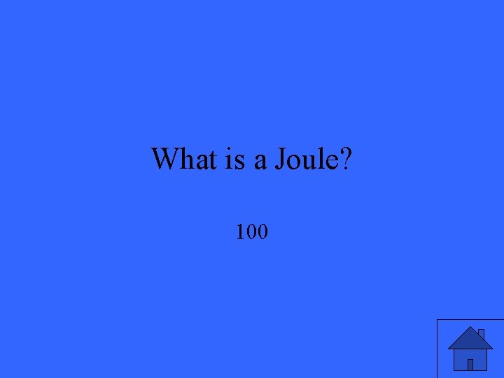 What is a Joule? 100 