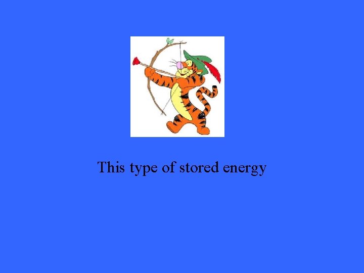 This type of stored energy 