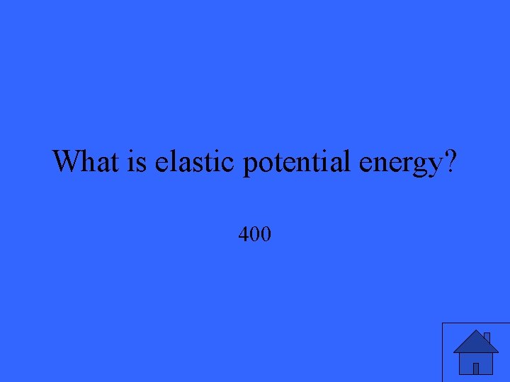 What is elastic potential energy? 400 
