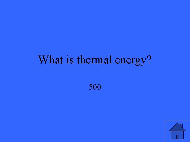 What is thermal energy? 500 