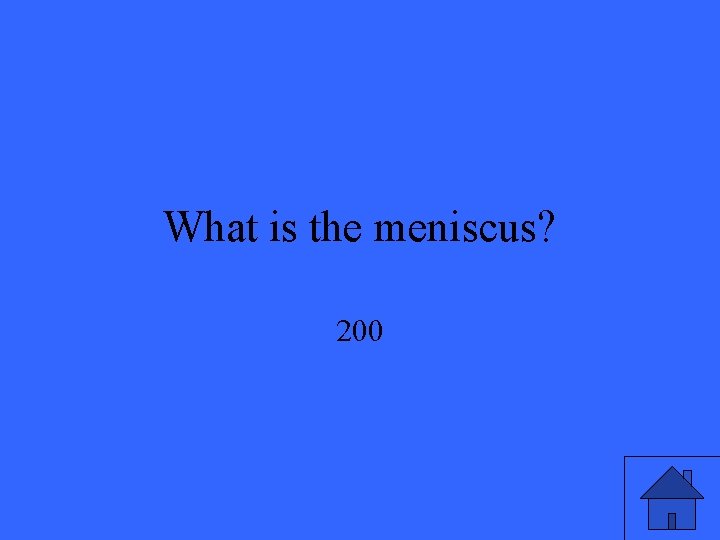 What is the meniscus? 200 