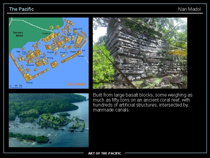 The Pacific Nan Madol Built from large basalt blocks, some weighing as much as