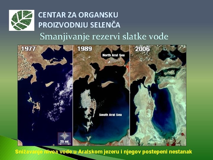 CENTAR ZA ORGANSKU PROIZVODNJU SELENČA Smanjivanje rezervi slatke vode Snižavanje nivoa vode u Aralskom