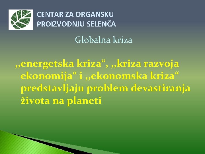 CENTAR ZA ORGANSKU PROIZVODNJU SELENČA Globalna kriza , , energetska kriza“, , , kriza