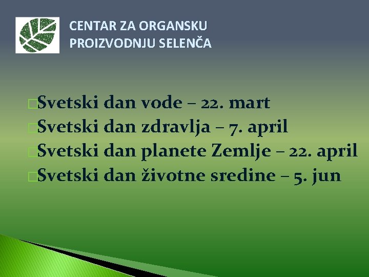 CENTAR ZA ORGANSKU PROIZVODNJU SELENČA �Svetski dan vode – 22. mart �Svetski dan zdravlja