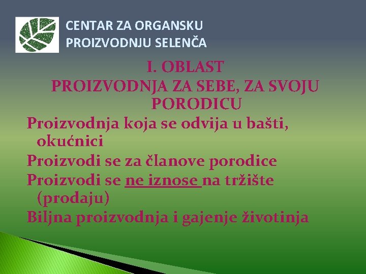 CENTAR ZA ORGANSKU PROIZVODNJU SELENČA I. OBLAST PROIZVODNJA ZA SEBE, ZA SVOJU PORODICU Proizvodnja