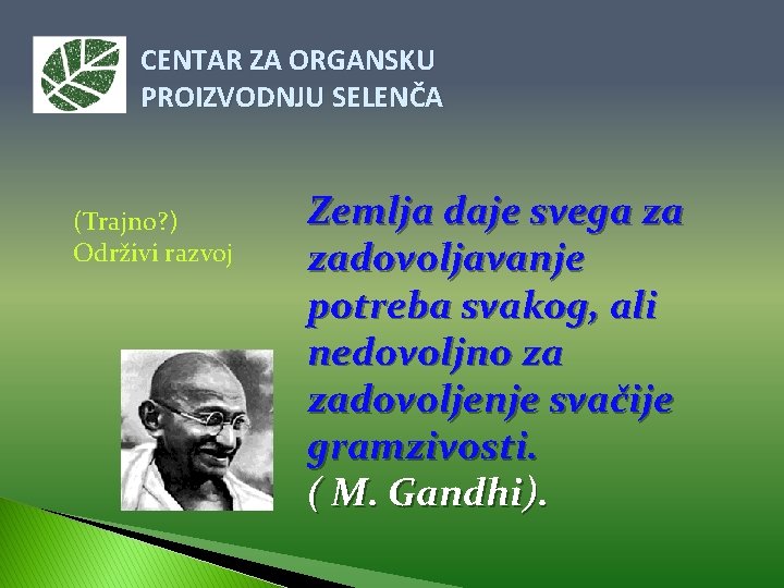 CENTAR ZA ORGANSKU PROIZVODNJU SELENČA (Trajno? ) Održivi razvoj Zemlja daje svega za zadovoljavanje