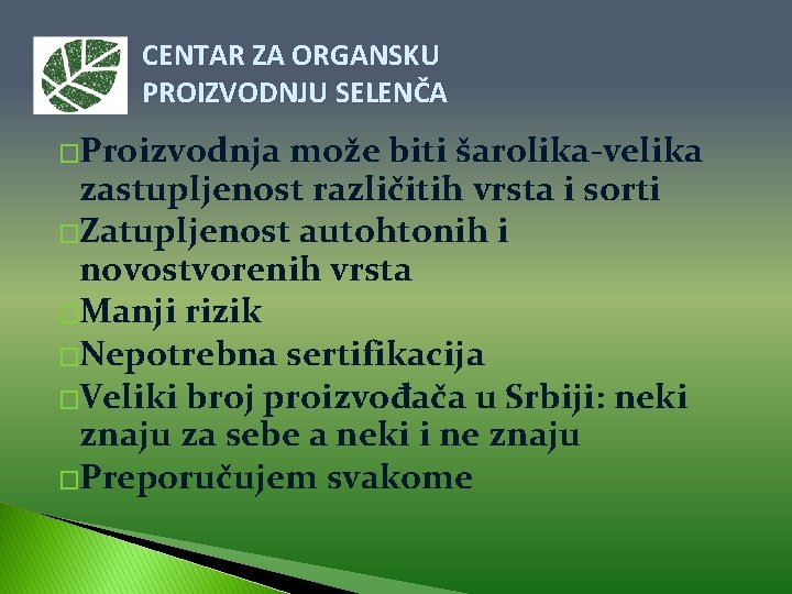 CENTAR ZA ORGANSKU PROIZVODNJU SELENČA �Proizvodnja može biti šarolika-velika zastupljenost različitih vrsta i sorti