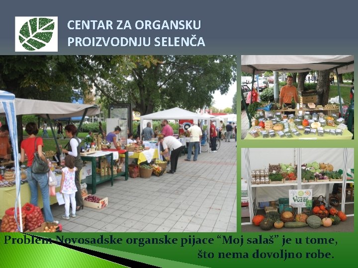 CENTAR ZA ORGANSKU PROIZVODNJU SELENČA Problem Novosadske organske pijace “Moj salaš” je u tome,