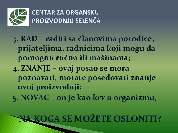 CENTAR ZA ORGANSKU PROIZVODNJU SELENČA 3. RAD – raditi sa članovima porodice, prijateljima, radnicima