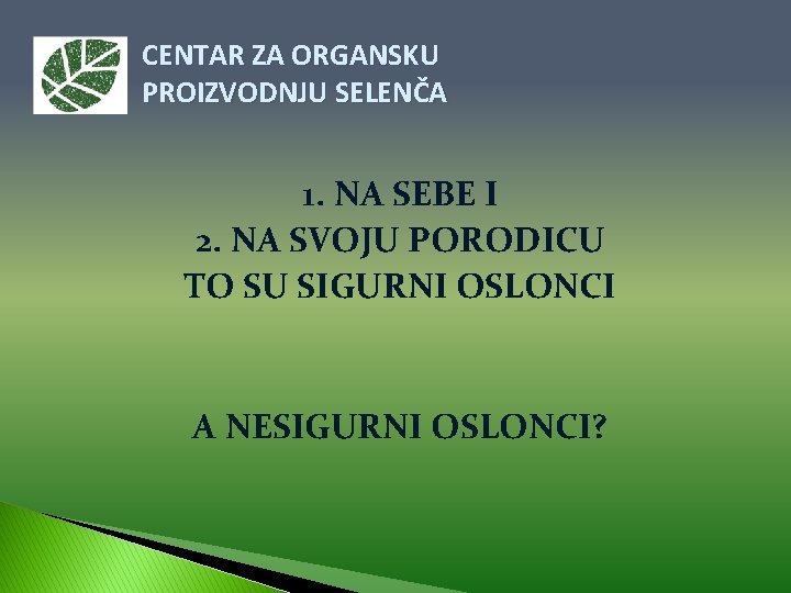 CENTAR ZA ORGANSKU PROIZVODNJU SELENČA 1. NA SEBE I 2. NA SVOJU PORODICU TO